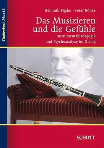 Das Musizieren und die Gefühle: Instrumentalpädagogik und Psychoanalyse im Dialog (Studienbuch Musik) von Schott Publishing